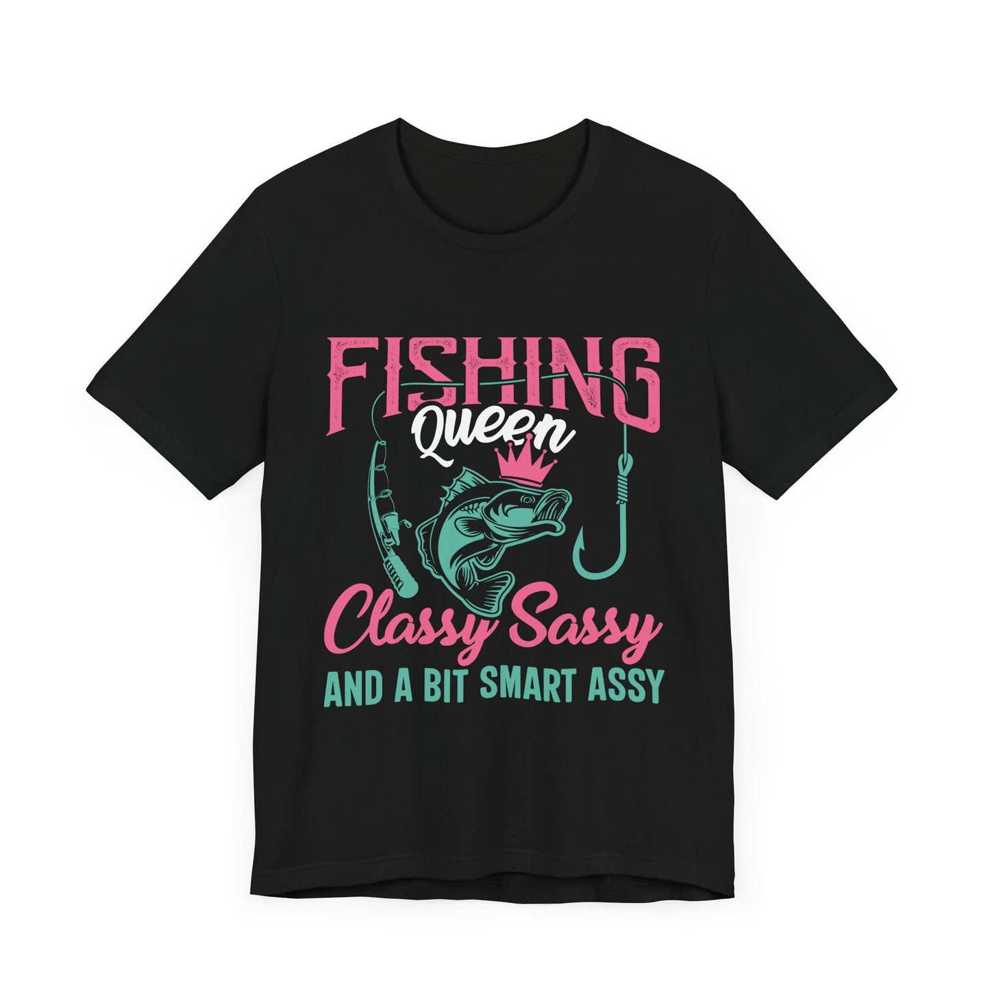 Fishing Queen Tee - Classy Sassy & Smart Assy Short Sleeve T-Shirt for Anglers