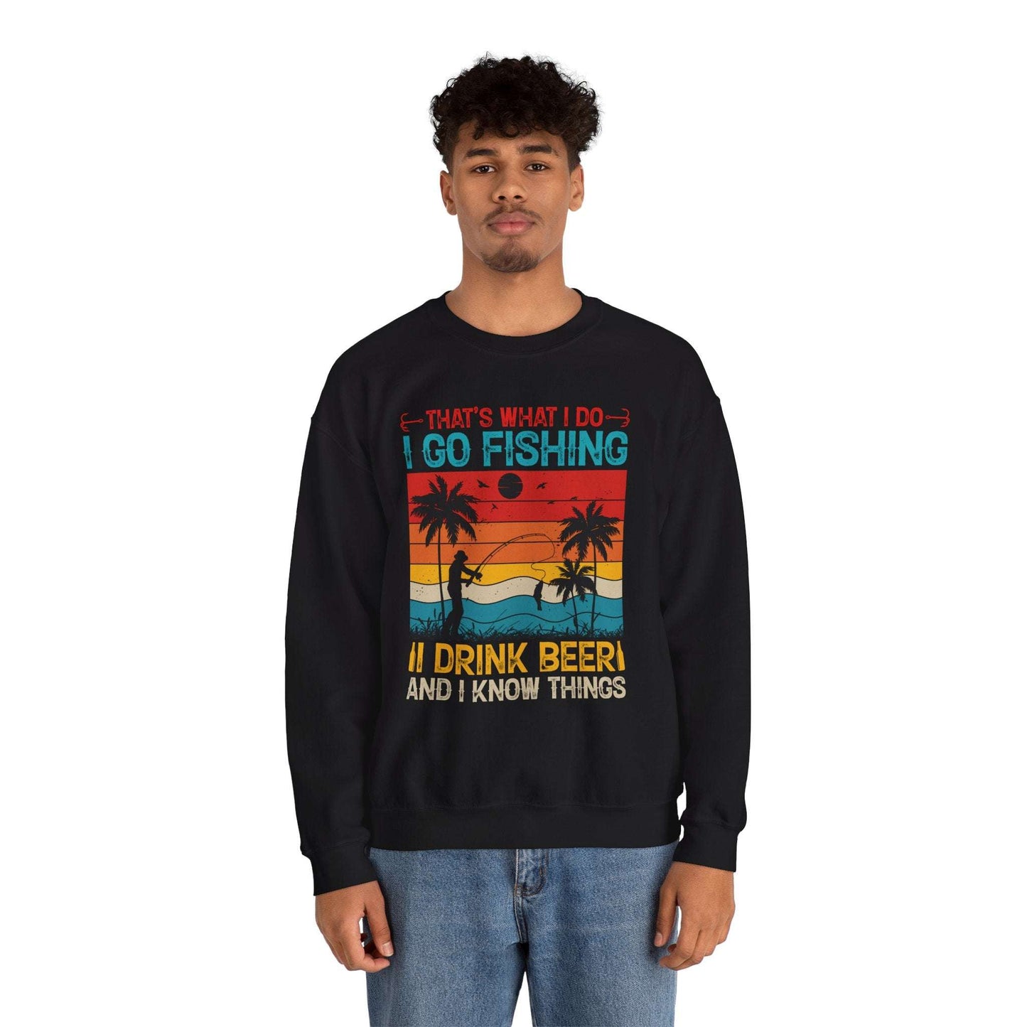 Fishing Enthusiast Crewneck Sweatshirt - "That's What I Do: I Go Fishing, I Drink Beer, and I Know Things"