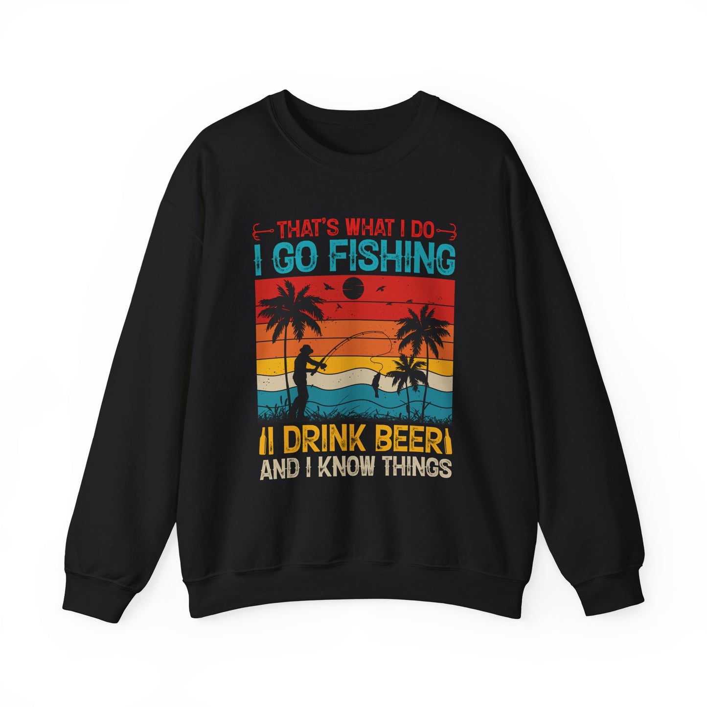 Fishing Enthusiast Crewneck Sweatshirt - "That's What I Do: I Go Fishing, I Drink Beer, and I Know Things"