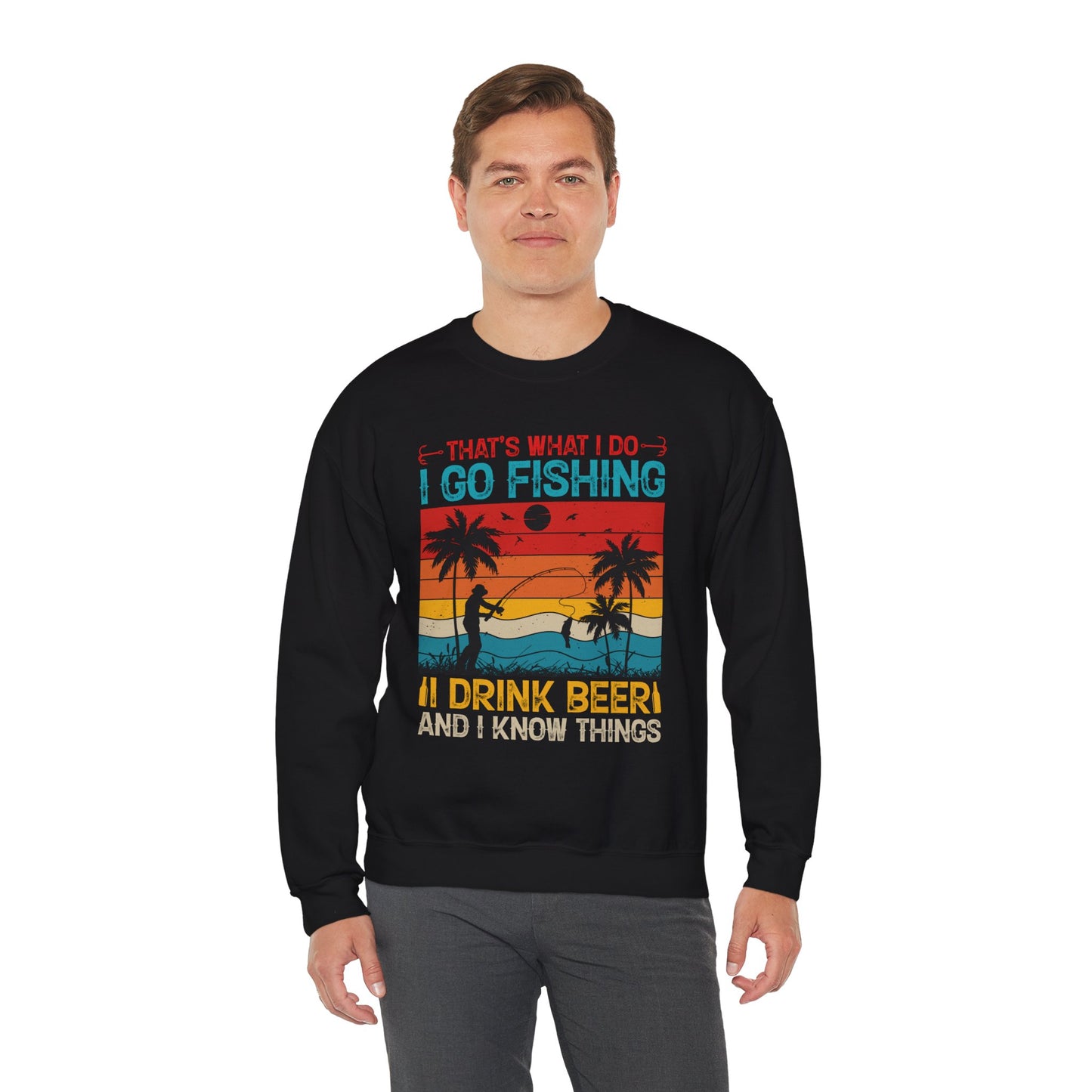 Fishing Enthusiast Crewneck Sweatshirt - "That's What I Do: I Go Fishing, I Drink Beer, and I Know Things"
