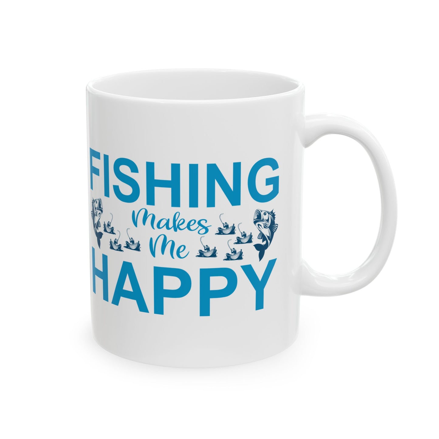 Fishing Makes Me Happy Ceramic Mug, (11oz, 15oz)