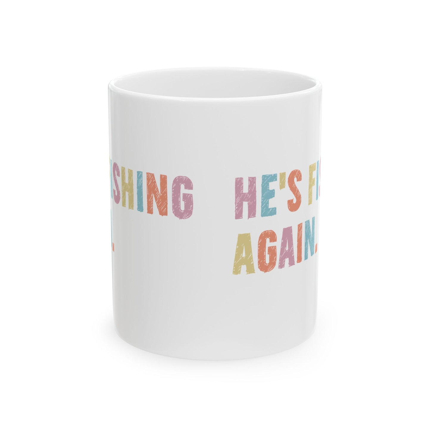 Colorful Ceramic Mug - "He's Fishing Back Again!" - Funny Gift for Friends