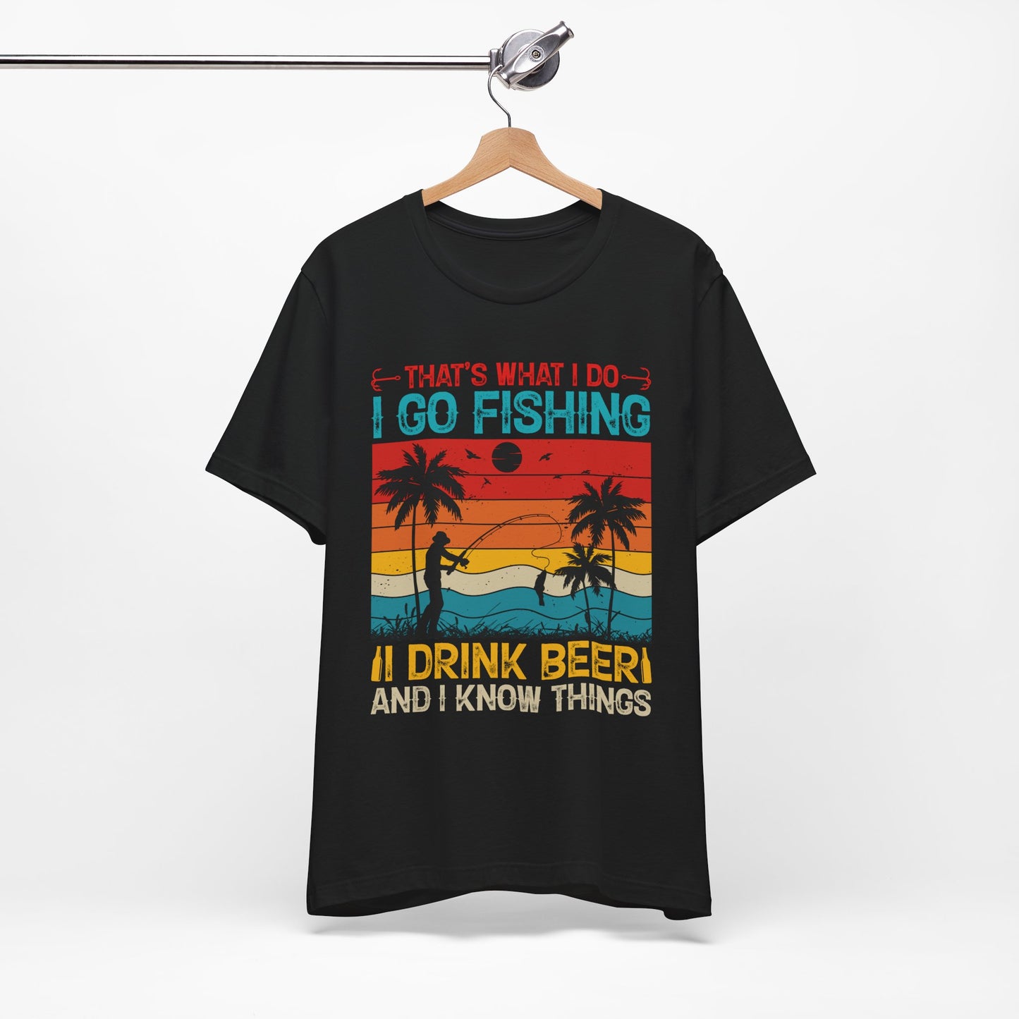 Fishing Quote Unisex Short Sleeve Tee - "I Go Fishing, I Drink Beer and I Know Things"