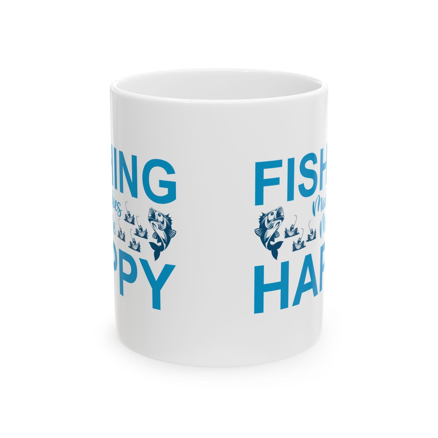 Fishing Makes Me Happy Ceramic Mug, (11oz, 15oz)