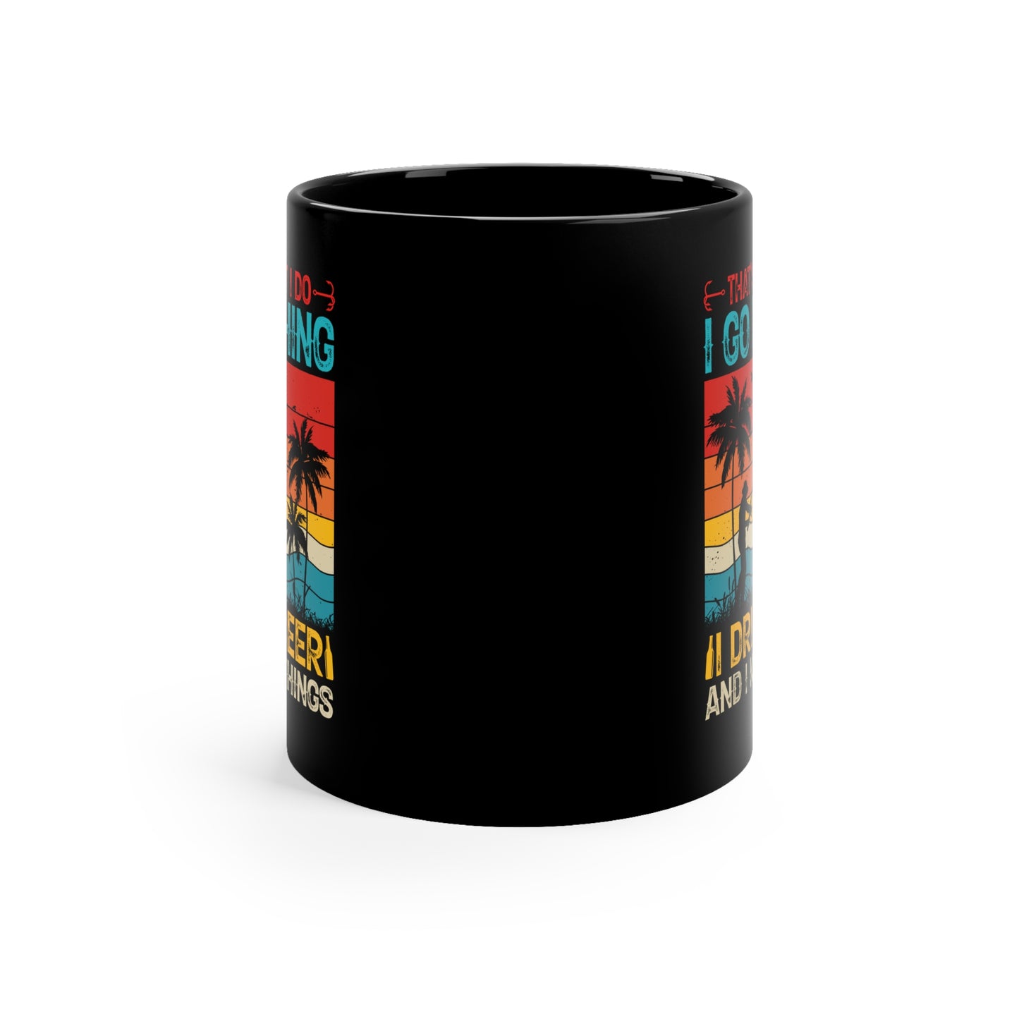 That's What I Do, I Go Fishing, I Drink Beer And I Know Things Black Coffee Mug, 11oz