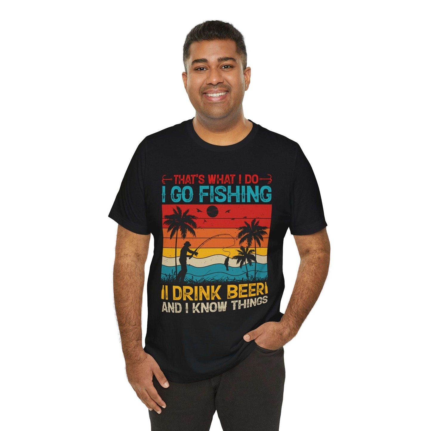Fishing Quote Unisex Short Sleeve Tee - "I Go Fishing, I Drink Beer and I Know Things"