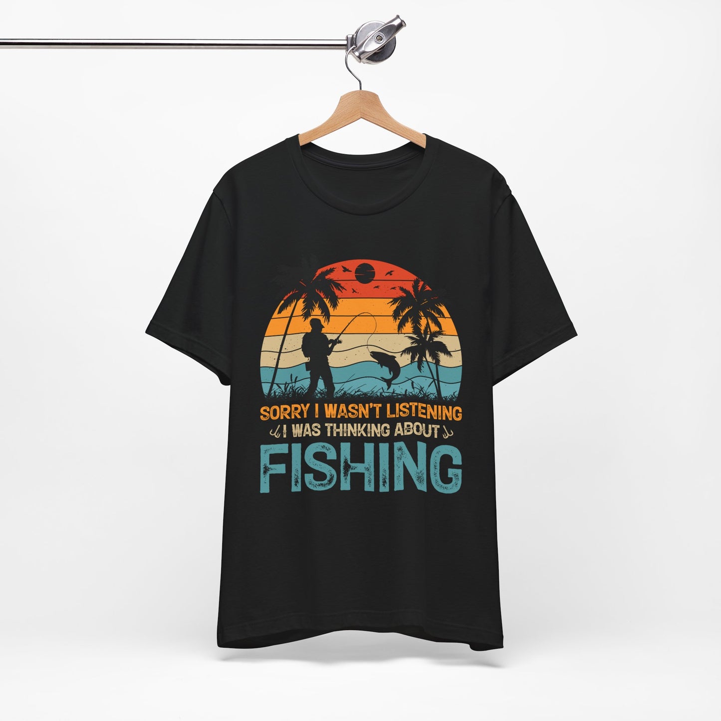 Fishing Vibes Unisex Jersey Tee - 'Sorry I Wasn't Listening, I Was Thinking About Fishing'