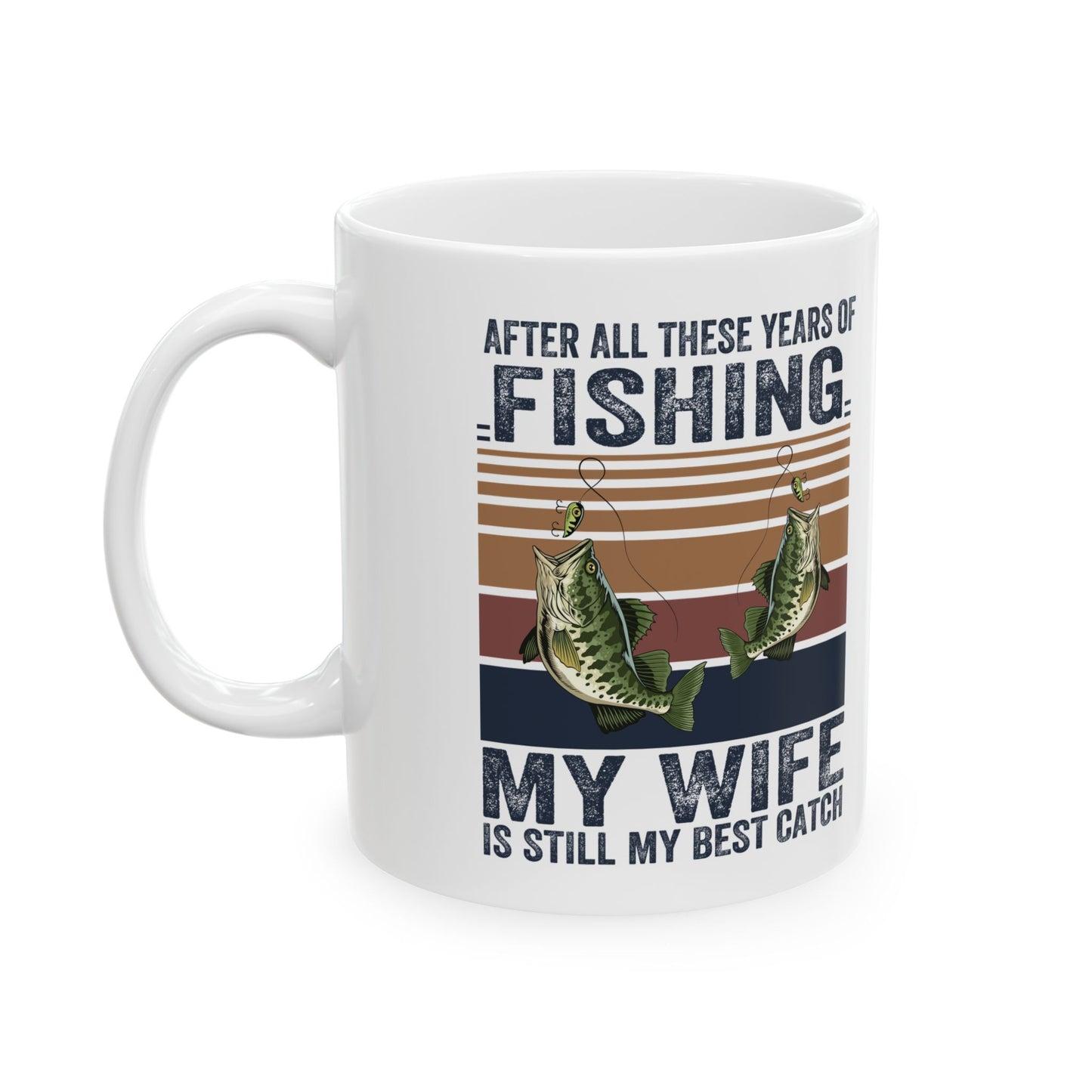 Fishing Enthusiast Ceramic Mug - "My Wife is Still My Best Catch" - Perfect Gift for Anglers
