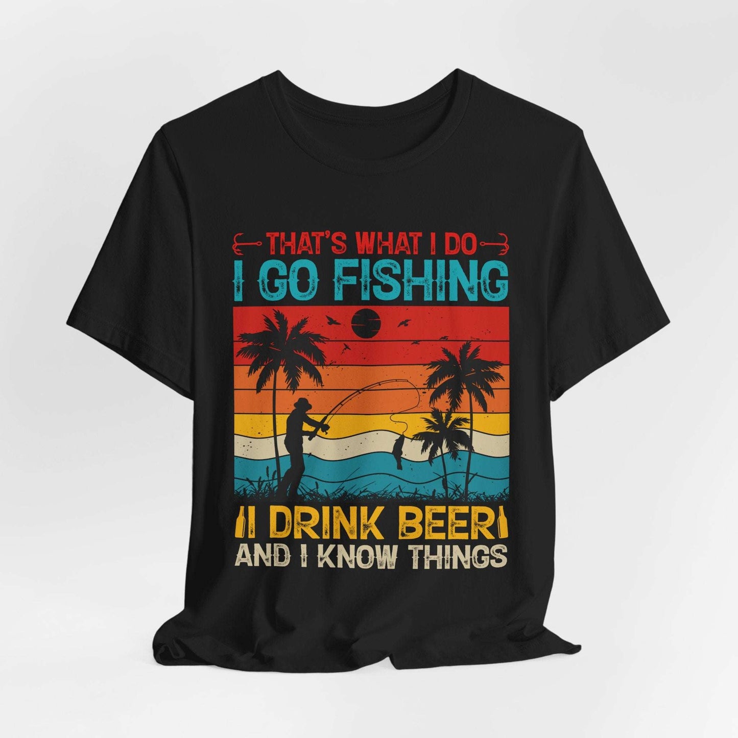 Fishing Quote Unisex Short Sleeve Tee - "I Go Fishing, I Drink Beer and I Know Things"