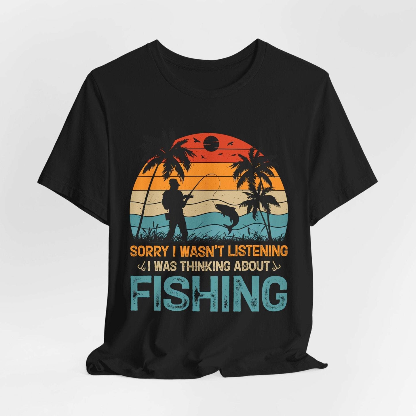 Fishing Vibes Unisex Jersey Tee - 'Sorry I Wasn't Listening, I Was Thinking About Fishing'