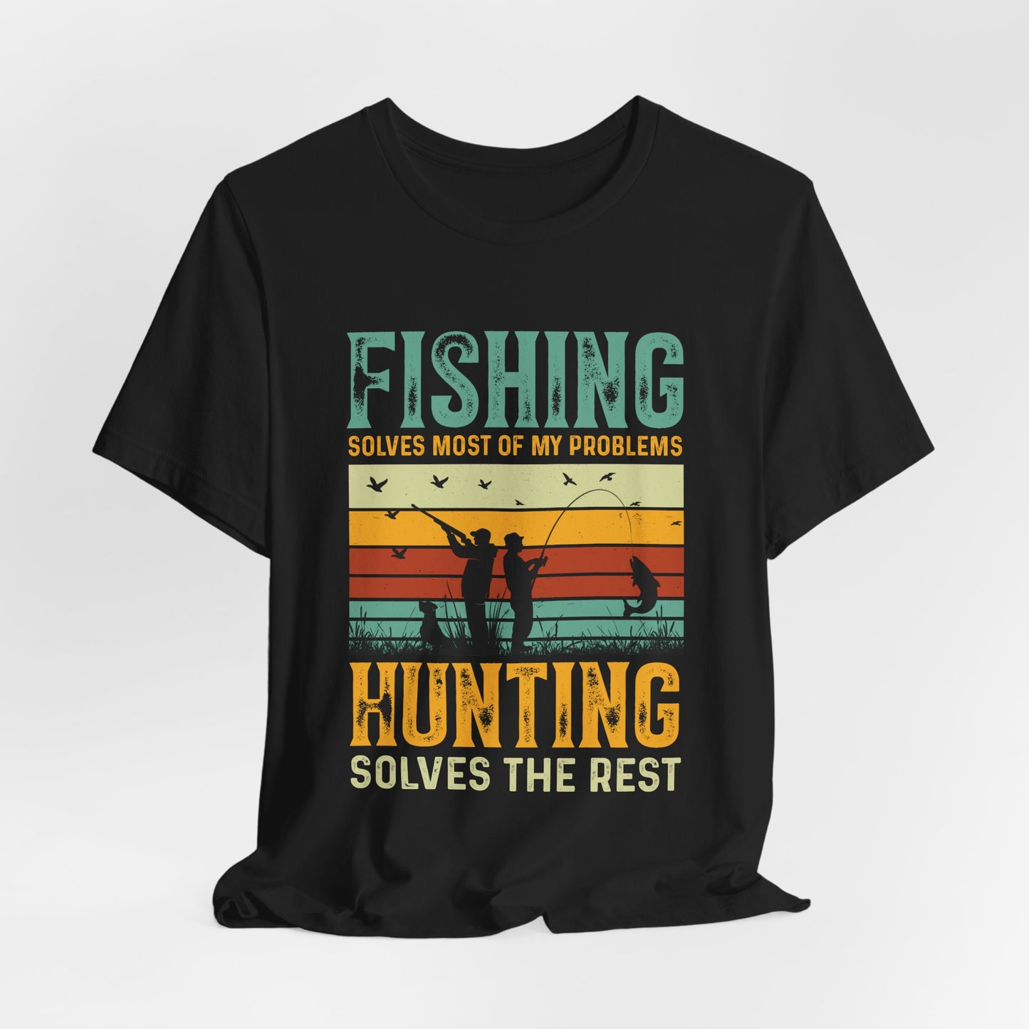 Fishing & Hunting Solves My Problems Unisex Tee