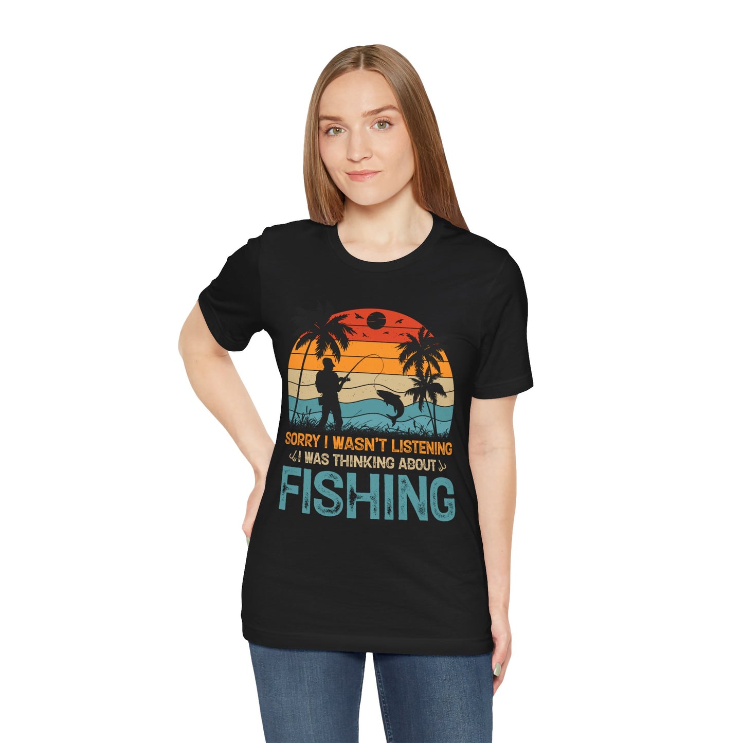 Fishing Vibes Unisex Jersey Tee - 'Sorry I Wasn't Listening, I Was Thinking About Fishing'