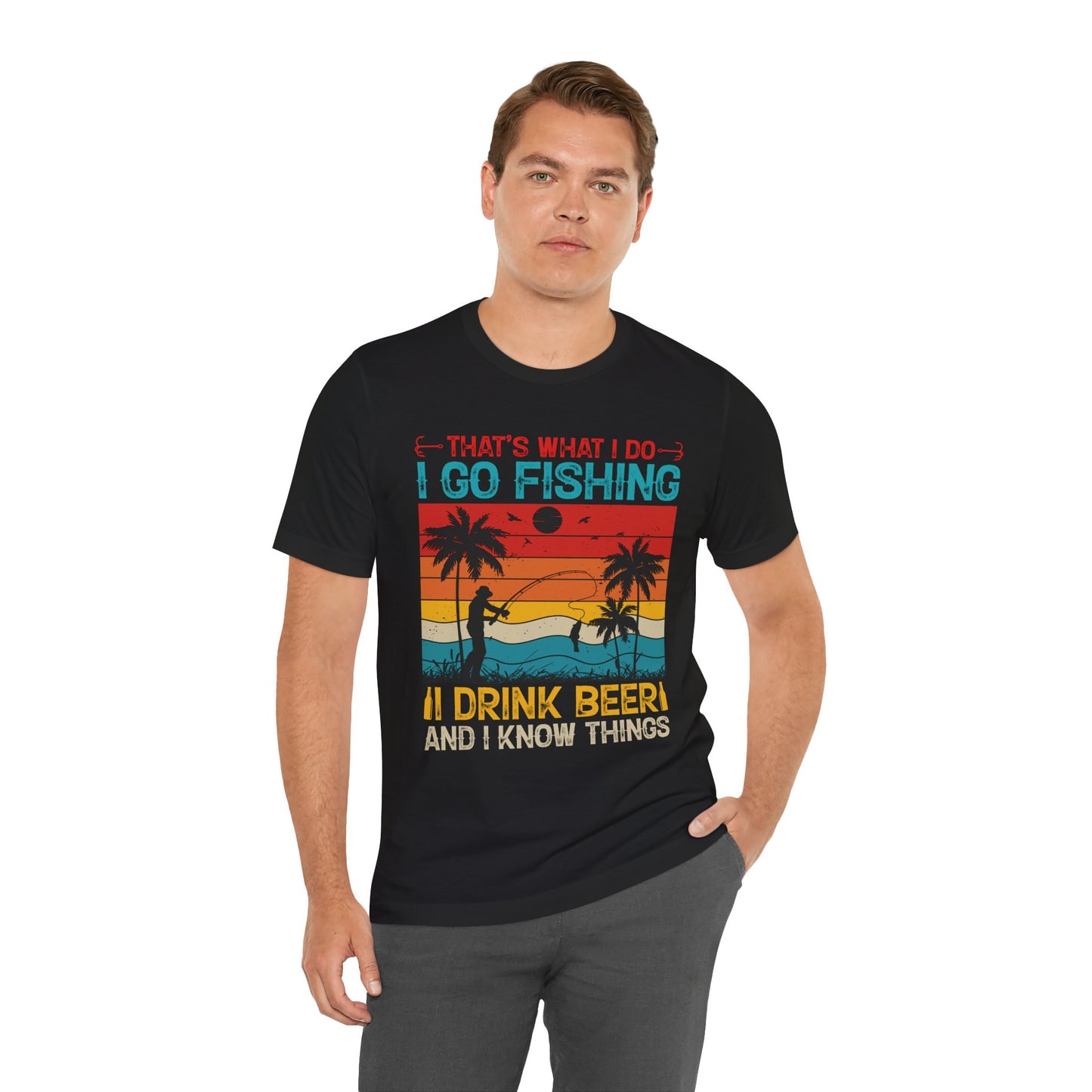 Fishing Quote Unisex Short Sleeve Tee - "I Go Fishing, I Drink Beer and I Know Things"