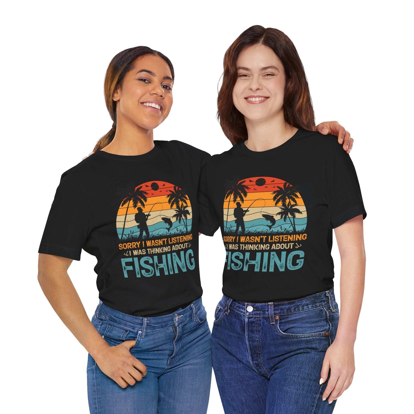 Fishing Vibes Unisex Jersey Tee - 'Sorry I Wasn't Listening, I Was Thinking About Fishing'
