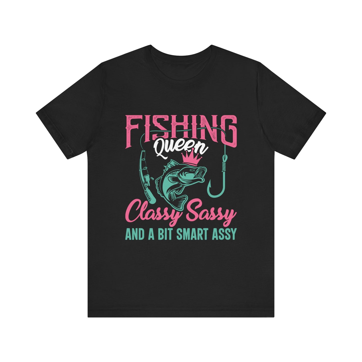 Fishing Queen Tee - Classy Sassy & Smart Assy Short Sleeve T-Shirt for Anglers