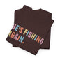 He's Fishing Again Unisex Heavy Cotton Tee