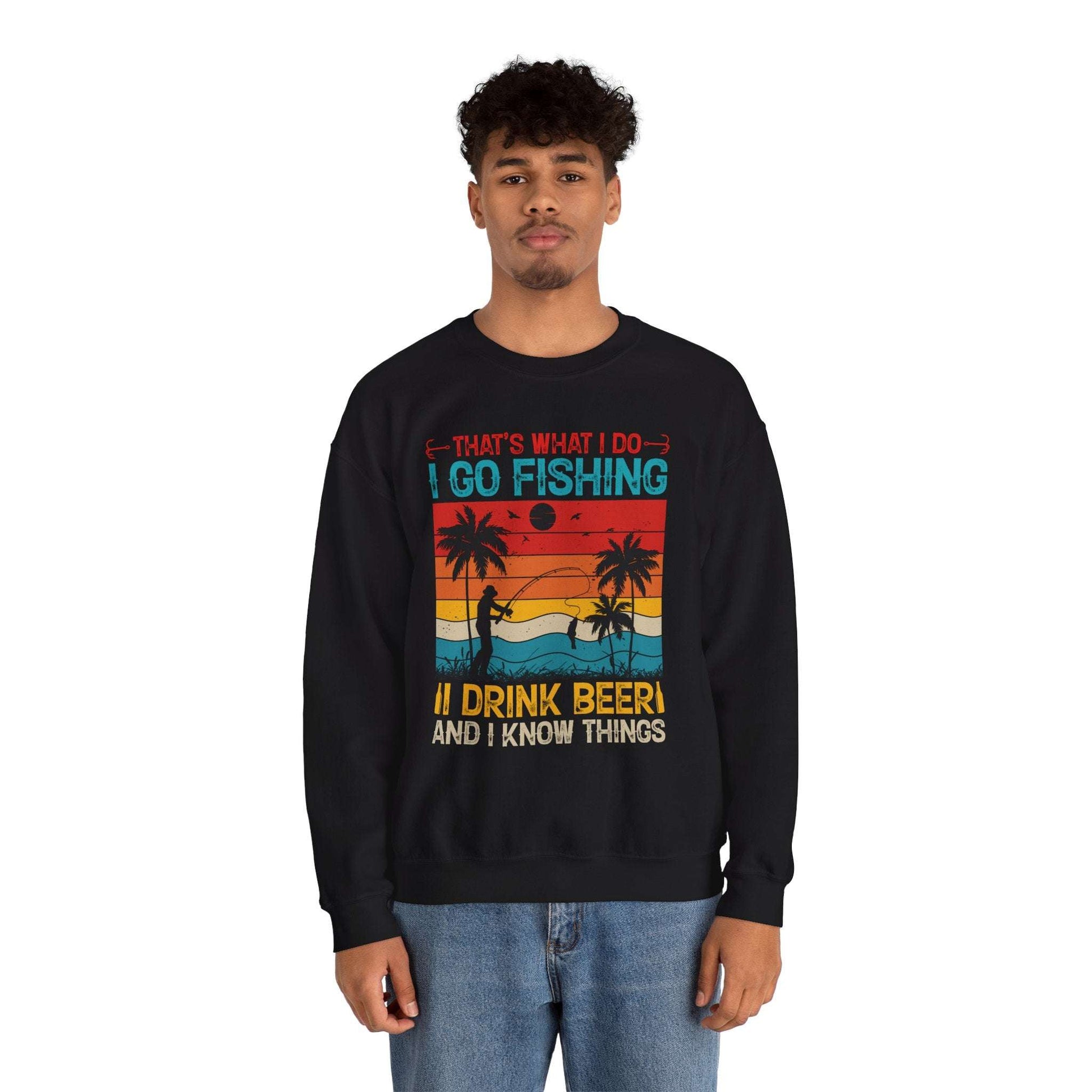 Fishing Enthusiast Crewneck Sweatshirt - "That's What I Do: I Go Fishing, I Drink Beer, and I Know Things"