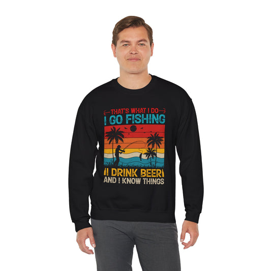 Fishing Enthusiast Crewneck Sweatshirt - "That's What I Do: I Go Fishing, I Drink Beer, and I Know Things"