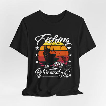 Fishing Is My Retirement Plan Tee - Unisex Jersey Short Sleeve T-Shirt for Fishing Enthusiasts