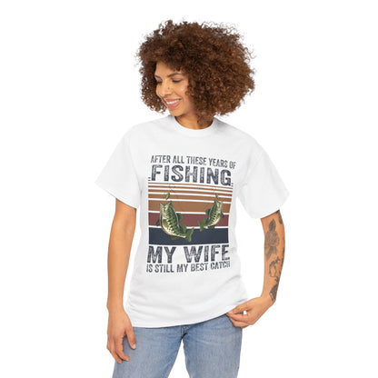 Fishing Lover's Unisex Heavy Cotton Tee - "My Wife is Still My Best Catch"