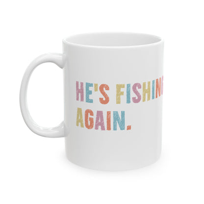 Colorful Ceramic Mug - "He's Fishing Back Again!" - Funny Gift for Friends