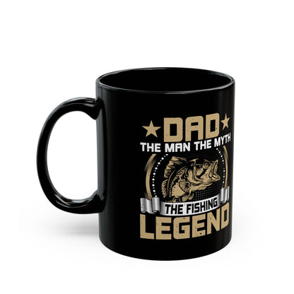 Dad The Man The Myth Fishing Legend Mug - Perfect Gift for Father's Day