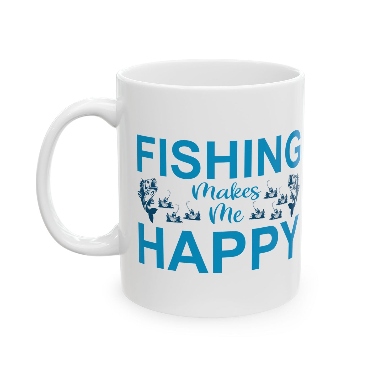 Fishing Makes Me Happy Ceramic Mug, (11oz, 15oz)