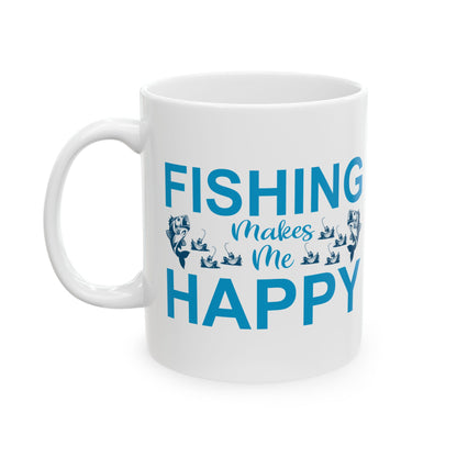 Fishing Makes Me Happy Ceramic Mug, (11oz, 15oz)