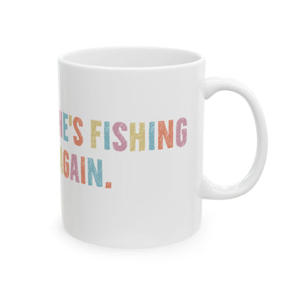Colorful Ceramic Mug - "He's Fishing Back Again!" - Funny Gift for Friends
