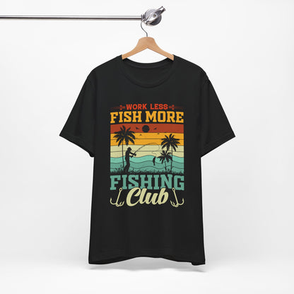 Work Less Fish More Fishing Club Tee - Unisex Jersey Short Sleeve T-Shirt