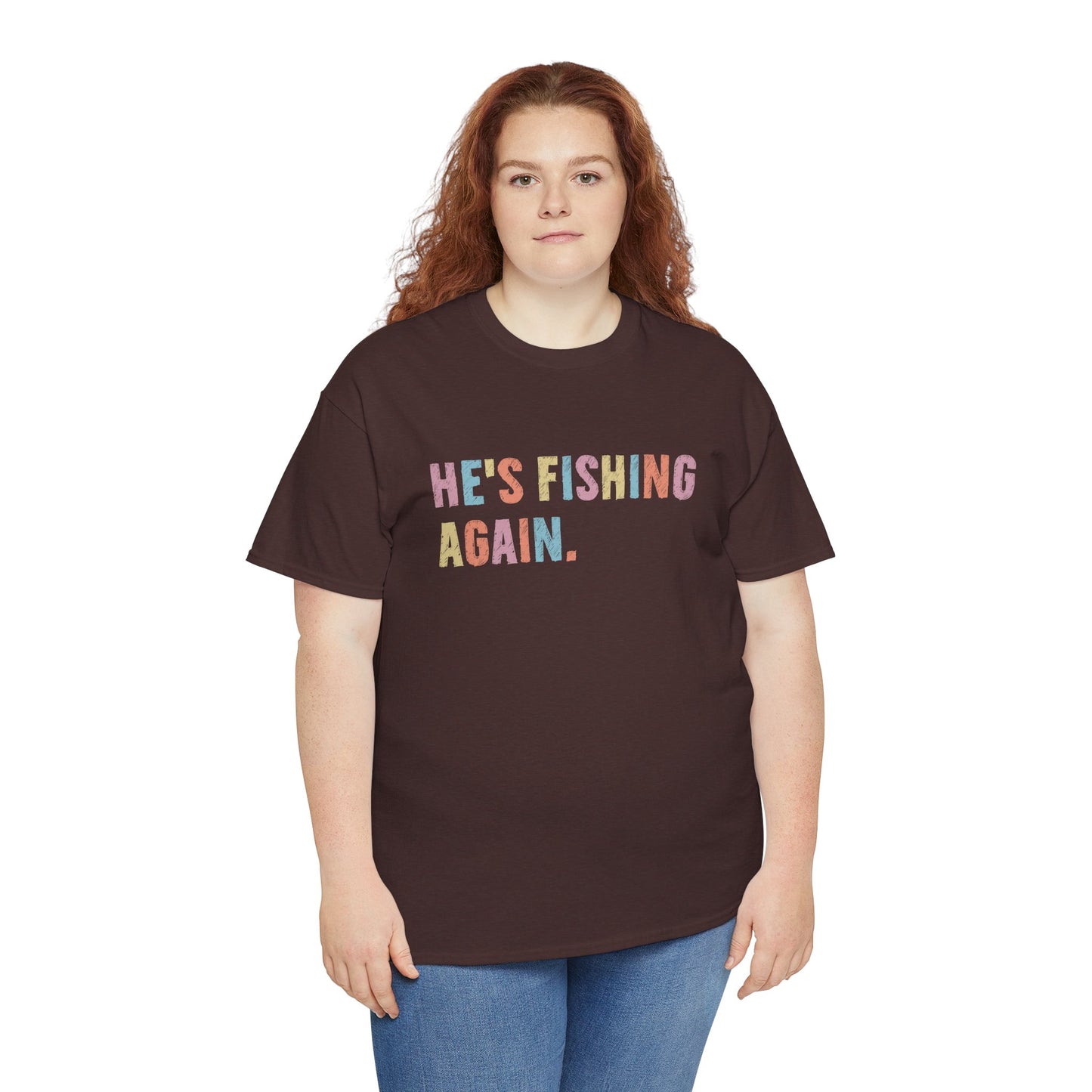 He's Fishing Again Unisex Heavy Cotton Tee
