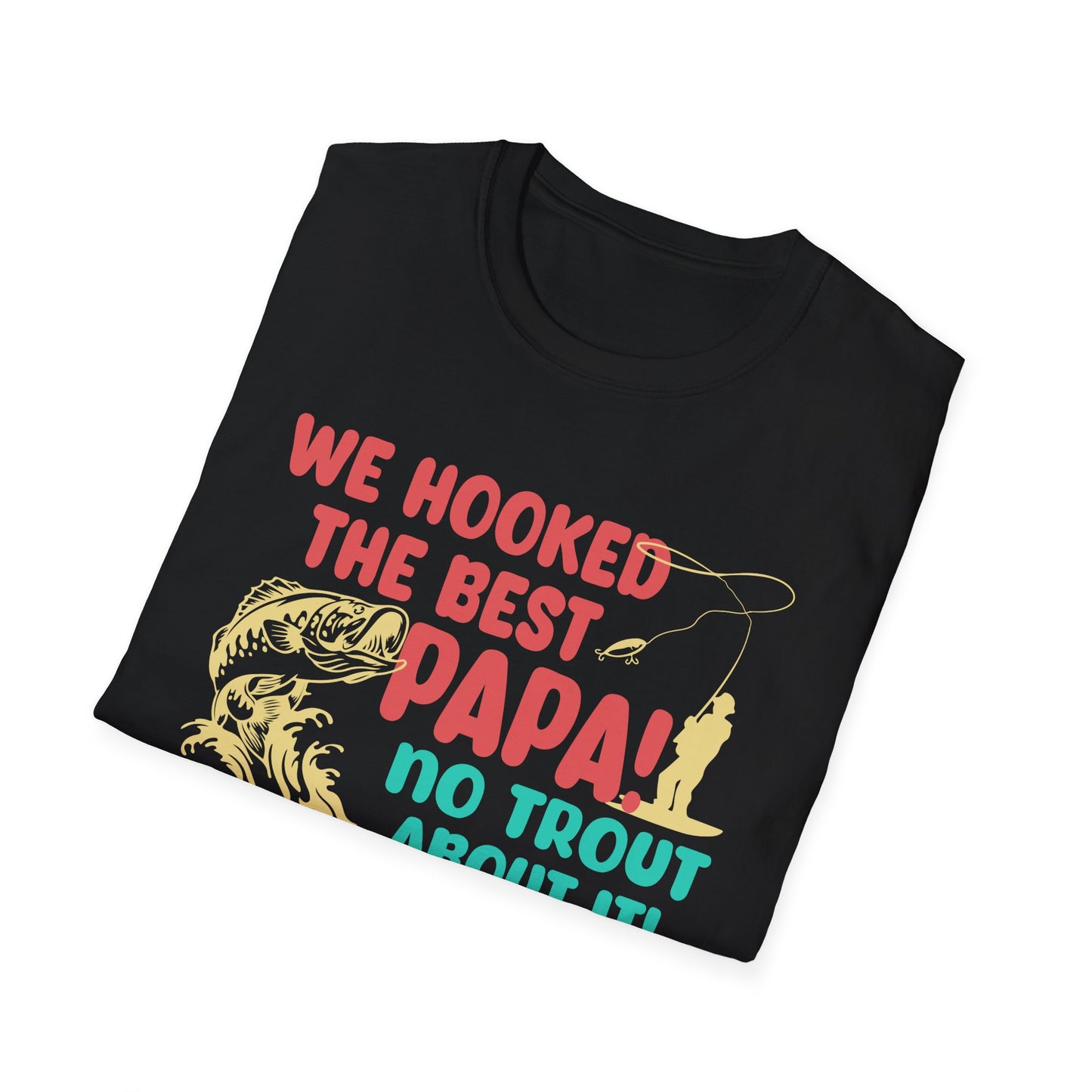 Fishing-Themed Unisex Softstyle T-Shirt - 'We Hooked the Best Papa! No Trout About It! You Totally Kick Bass!'