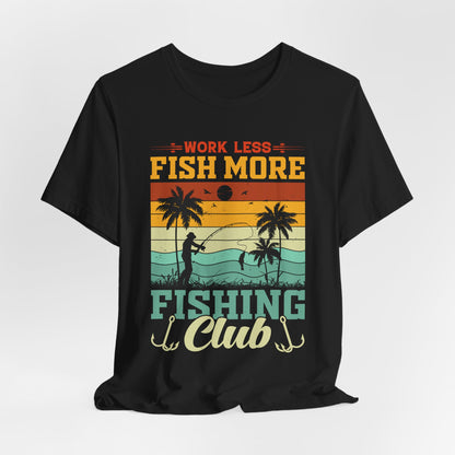 Work Less Fish More Fishing Club Tee - Unisex Jersey Short Sleeve T-Shirt