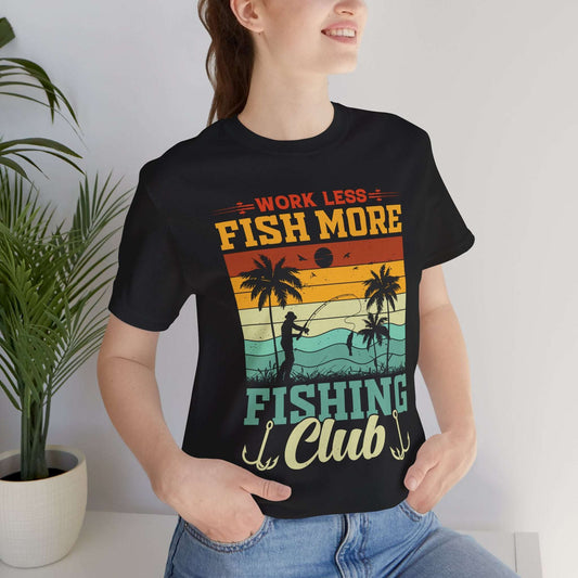 Work Less Fish More Fishing Club Tee - Unisex Jersey Short Sleeve T-Shirt