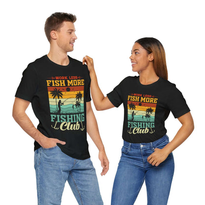 Work Less Fish More Fishing Club Tee - Unisex Jersey Short Sleeve T-Shirt